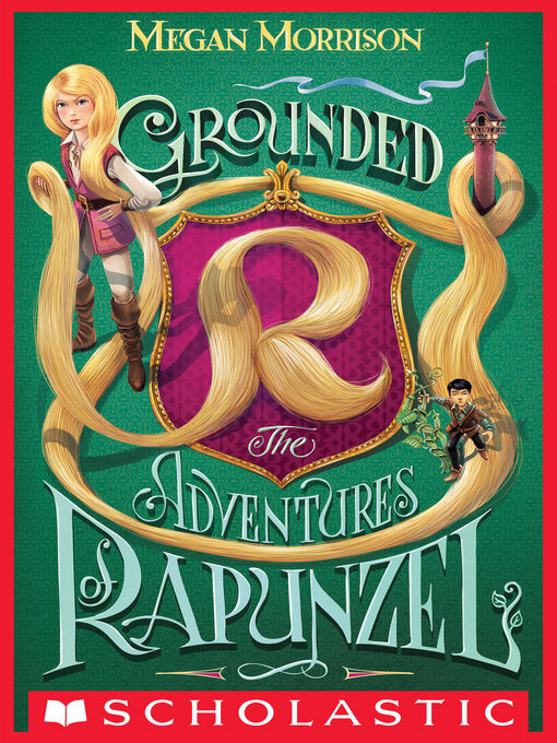 Title details for Grounded: The Adventures of Rapunzel by Megan Morrison - Wait list